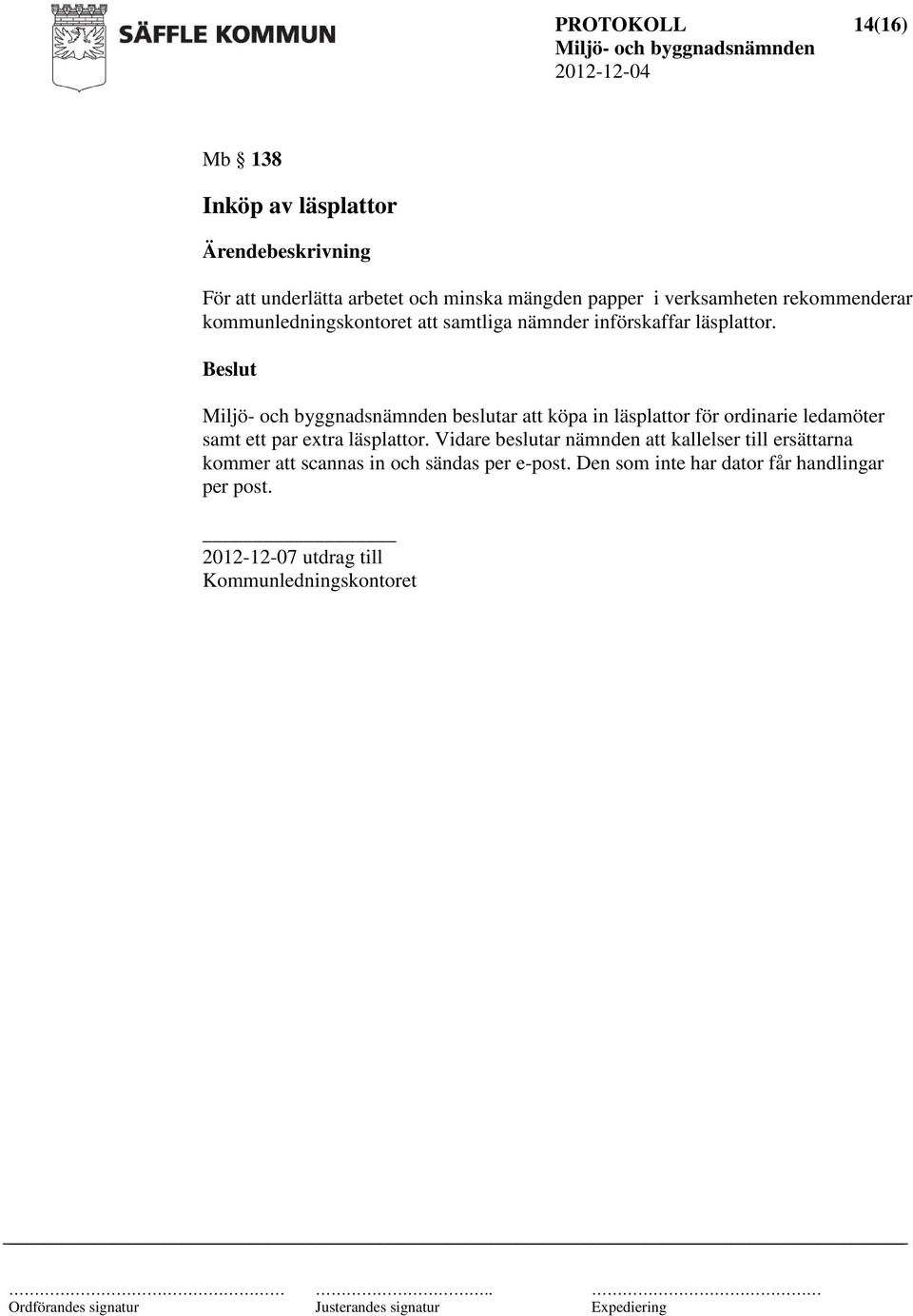 beslutar att köpa in läsplattor för ordinarie ledamöter samt ett par extra läsplattor.