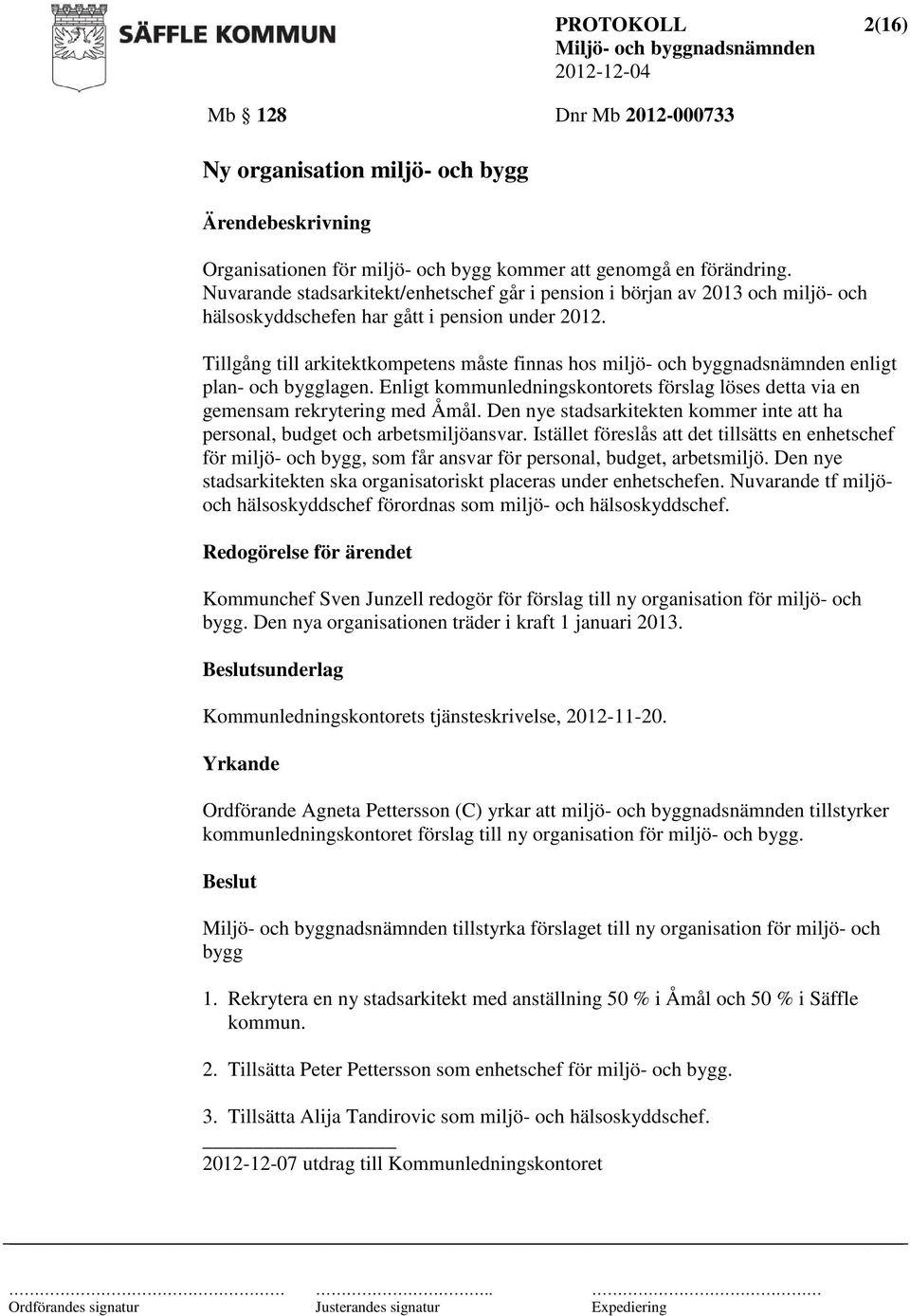 Tillgång till arkitektkompetens måste finnas hos miljö- och byggnadsnämnden enligt plan- och bygglagen. Enligt kommunledningskontorets förslag löses detta via en gemensam rekrytering med Åmål.