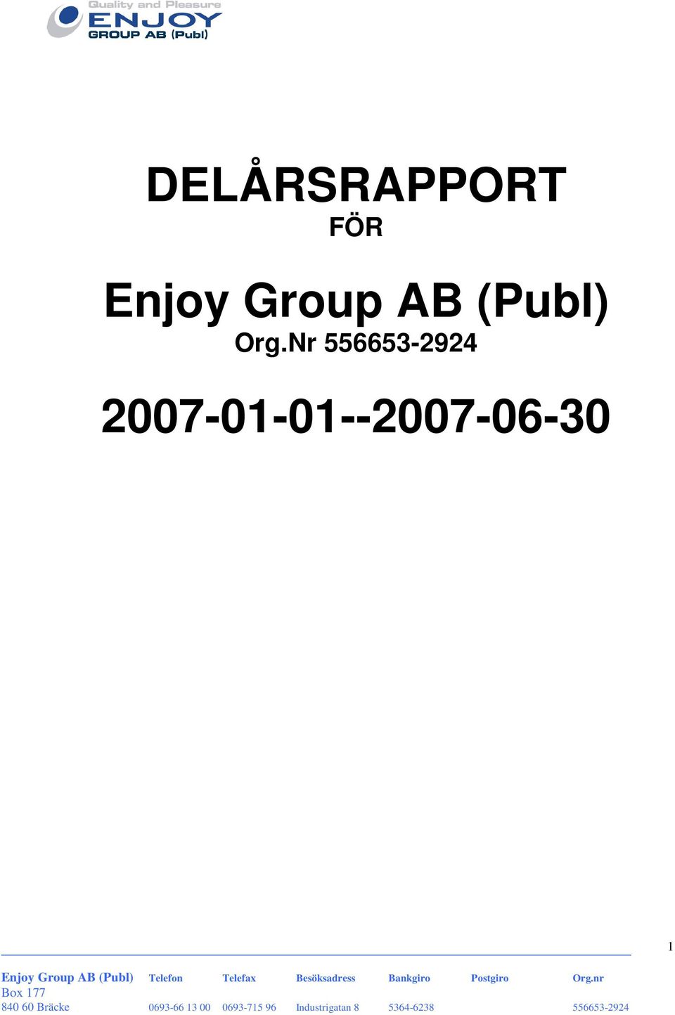 Telefon Telefax Besöksadress Bankgiro Postgiro Org.