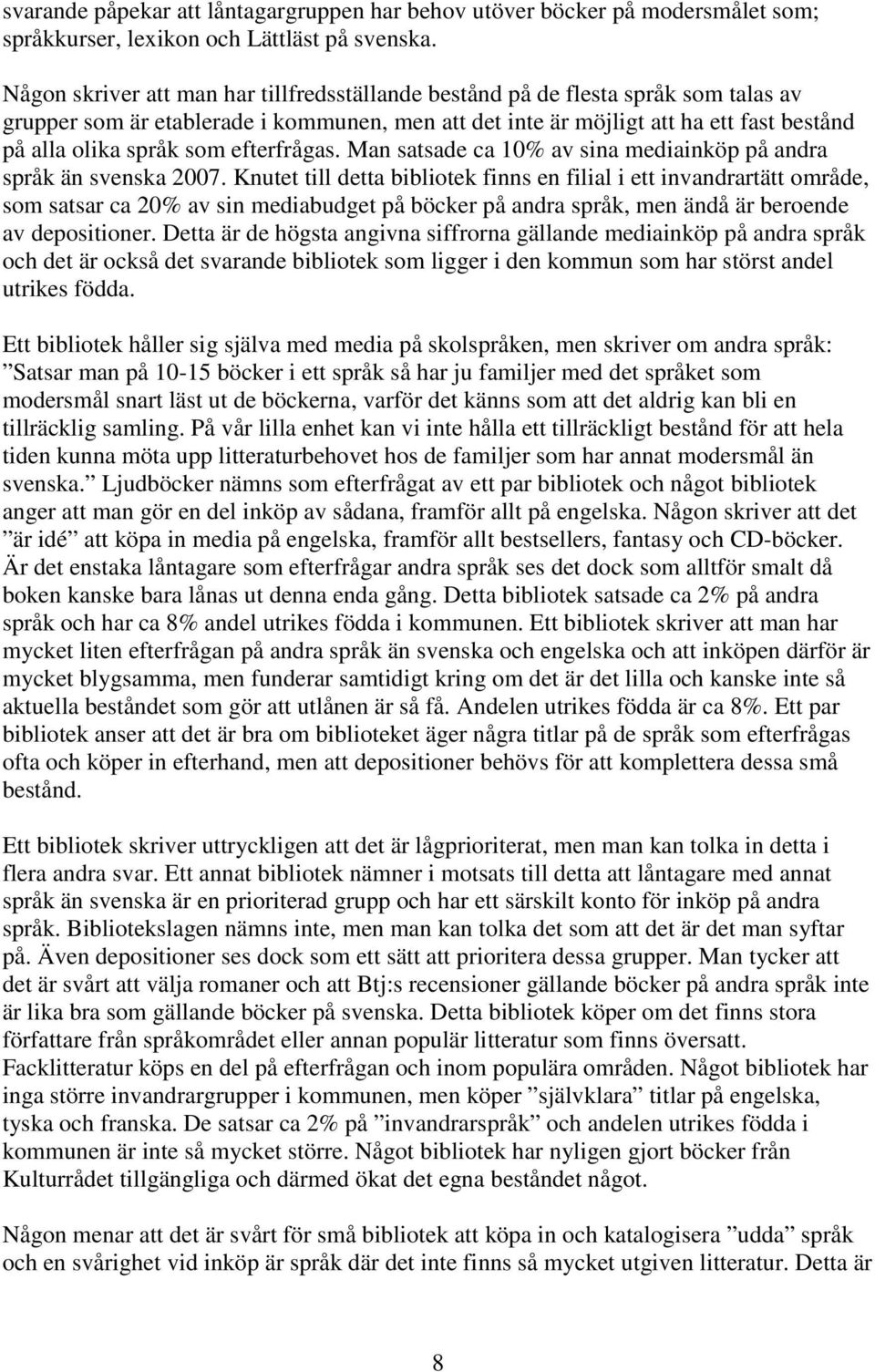 efterfrågas. Man satsade ca 10% av sina mediainköp på andra språk än svenska 2007.