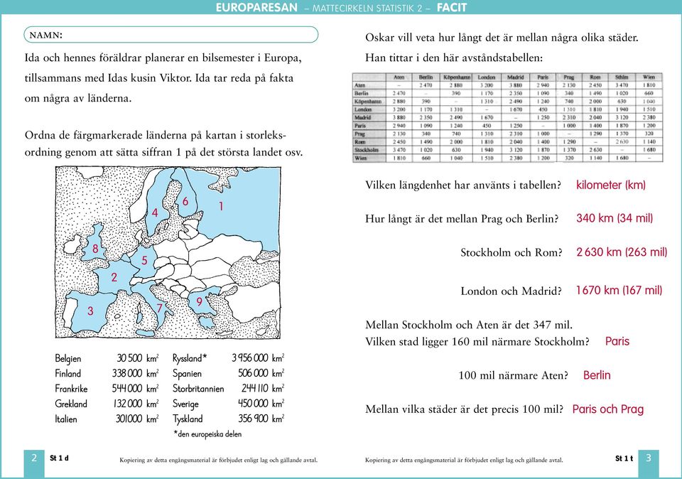 4 1 Vilken längdenhet har använts i tabellen? Hur långt är det mellan Prag och Berlin?