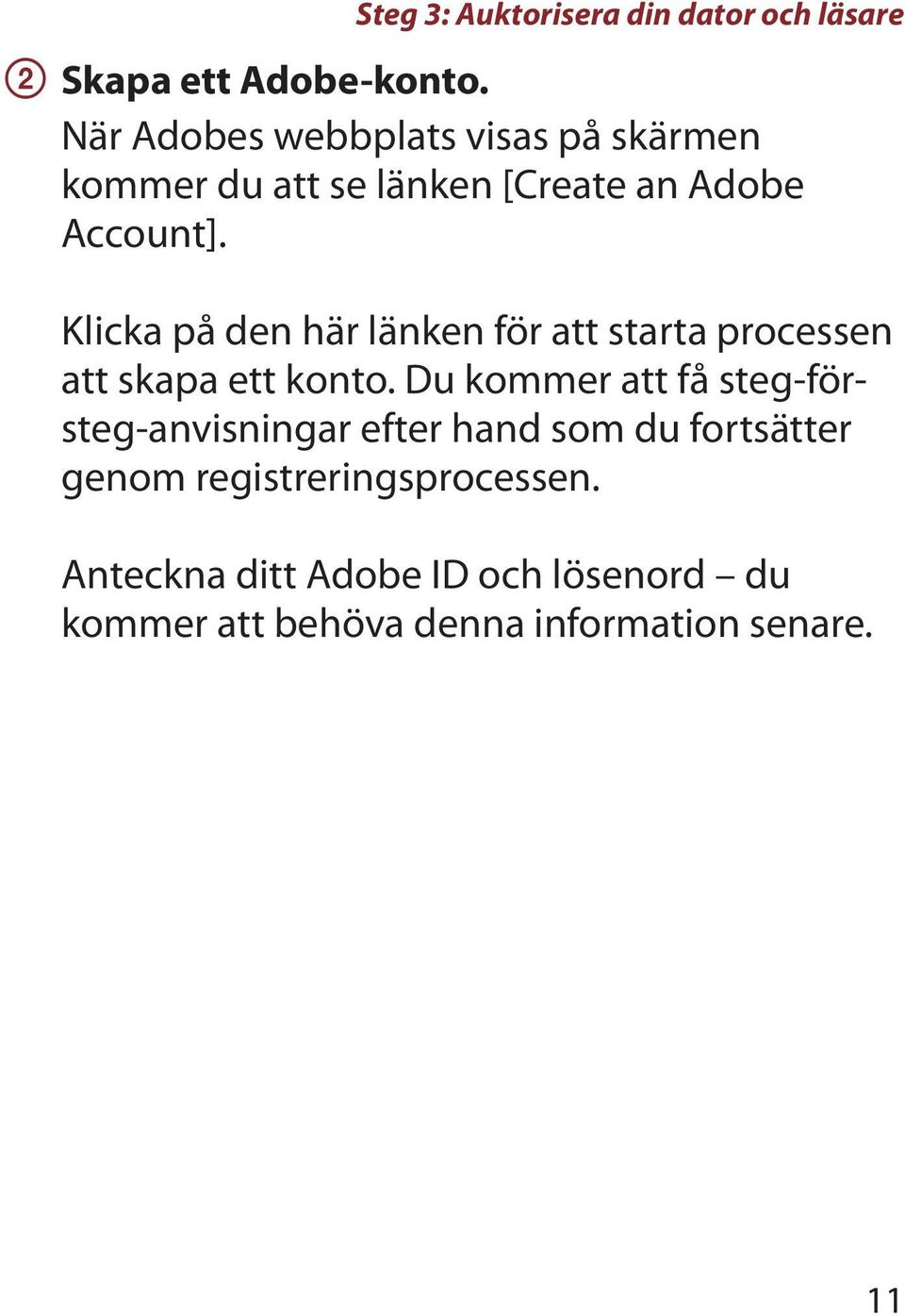 Klicka på den här länken för att starta processen att skapa ett konto.