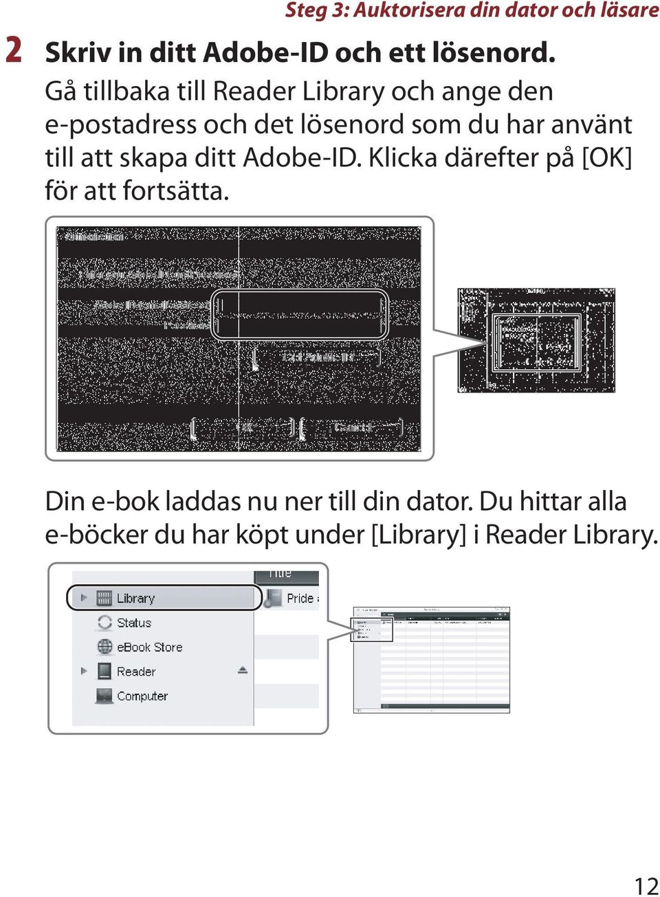 använt till att skapa ditt Adobe-ID. Klicka därefter på [OK] för att fortsätta.