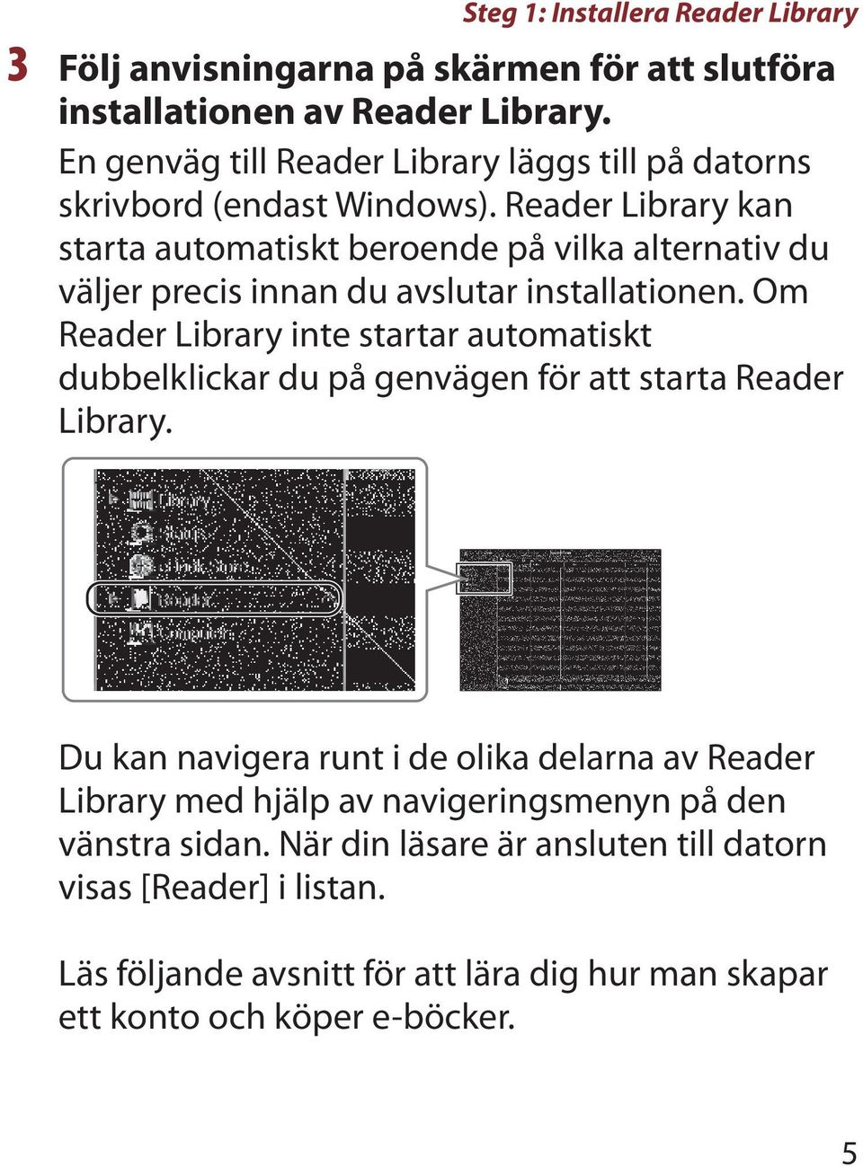 Reader Library kan starta automatiskt beroende på vilka alternativ du väljer precis innan du avslutar installationen.