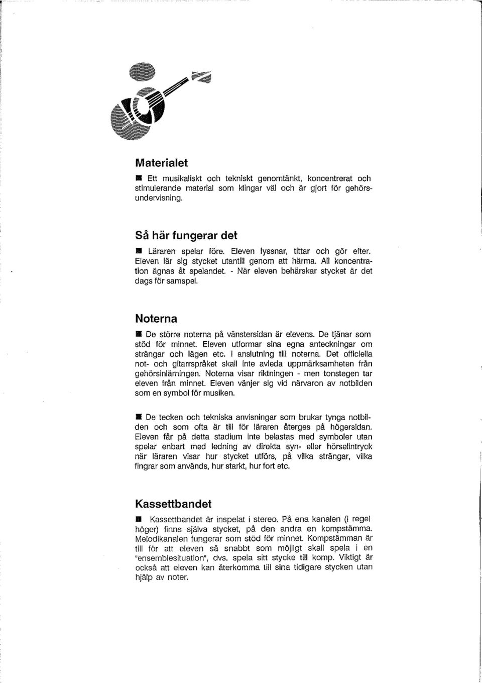 Notena B De stöe notena på vänstesidan ä elevens. De tjäna som stöd fö minnet. Eleven utfoma sina egna anteckninga om stänga och lägen etc. i anslutning till notena.