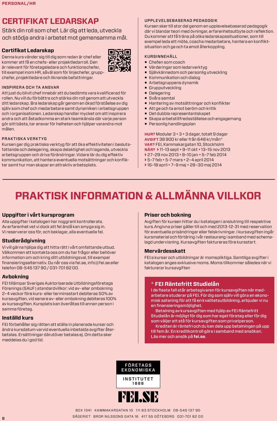 Den är relevant för företagsledare och funktionschefer, till exempel inom HR, såväl som för linjechefer, gruppchefer, projektledare och liknande befattningar.