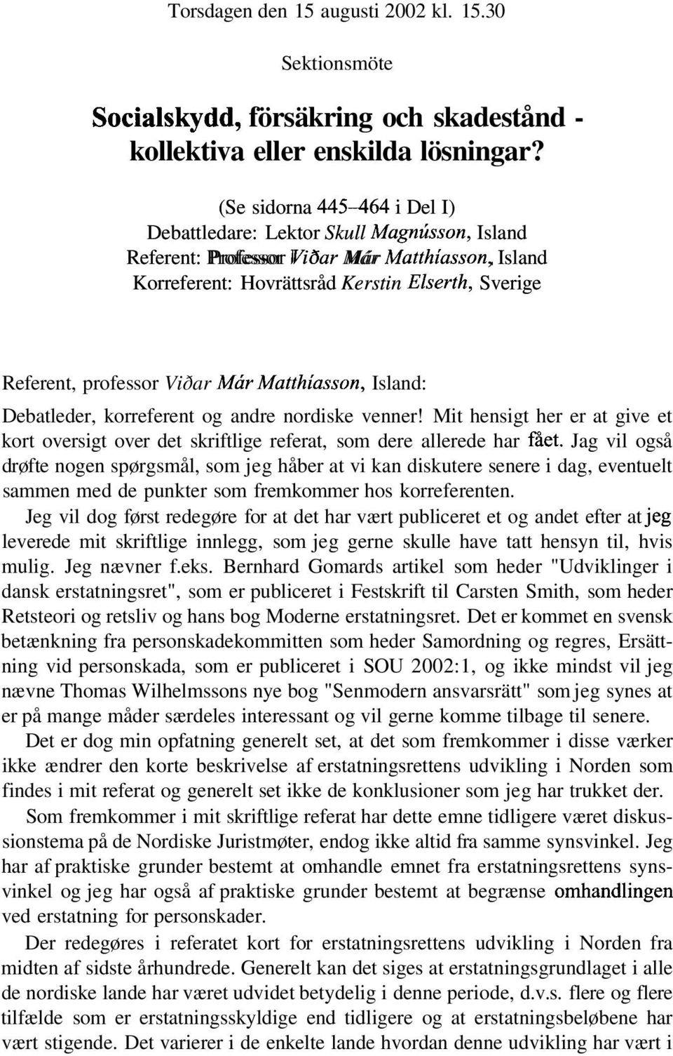 Referent, professor Viðar Már Matthiasson, Island: Debatleder, korreferent og andre nordiske venner!
