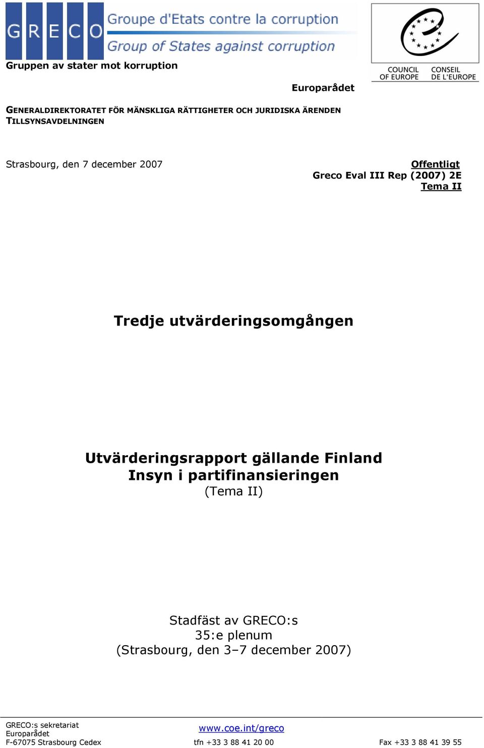 utvärderingsomgången Utvärderingsrapport gällande Finland Insyn i partifinansieringen (Tema II) Stadfäst av GRECO:s 35:e