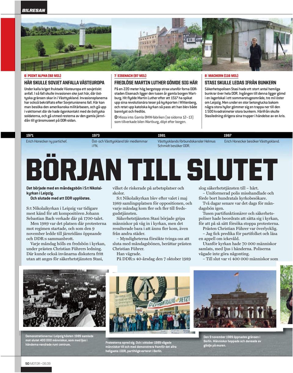 Här kan man besöka den amerikanska militärbasen, och gå upp i vakttornet där de hade ögonkontakt med de östtyska soldaterna, och gå utmed resterna av den gamla järnridån till gränsmuseet på DDR-sidan.