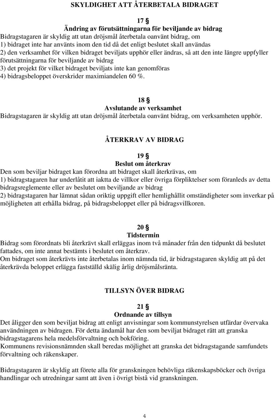 projekt för vilket bidraget beviljats inte kan genomföras 4) bidragsbeloppet överskrider maximiandelen 60 %.