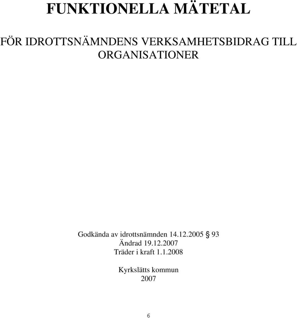 av idrottsnämnden 14.12.2005 93 Ändrad 19.12.2007 Träder i kraft 1.