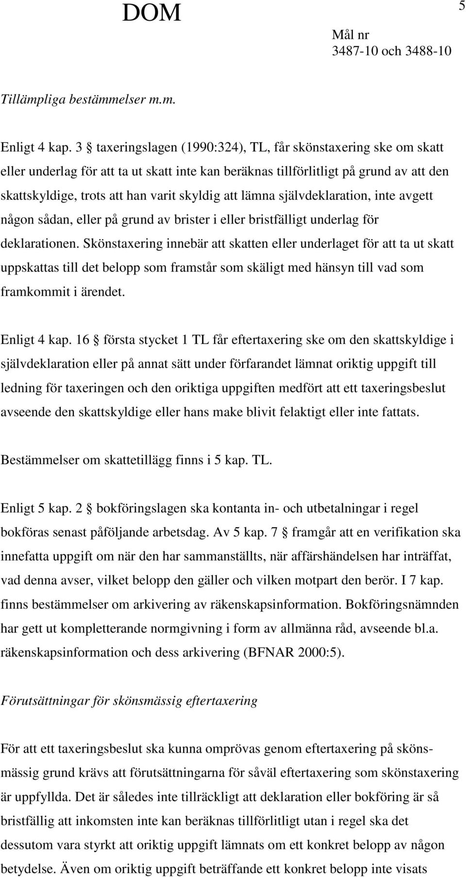 lämna självdeklaration, inte avgett någon sådan, eller på grund av brister i eller bristfälligt underlag för deklarationen.