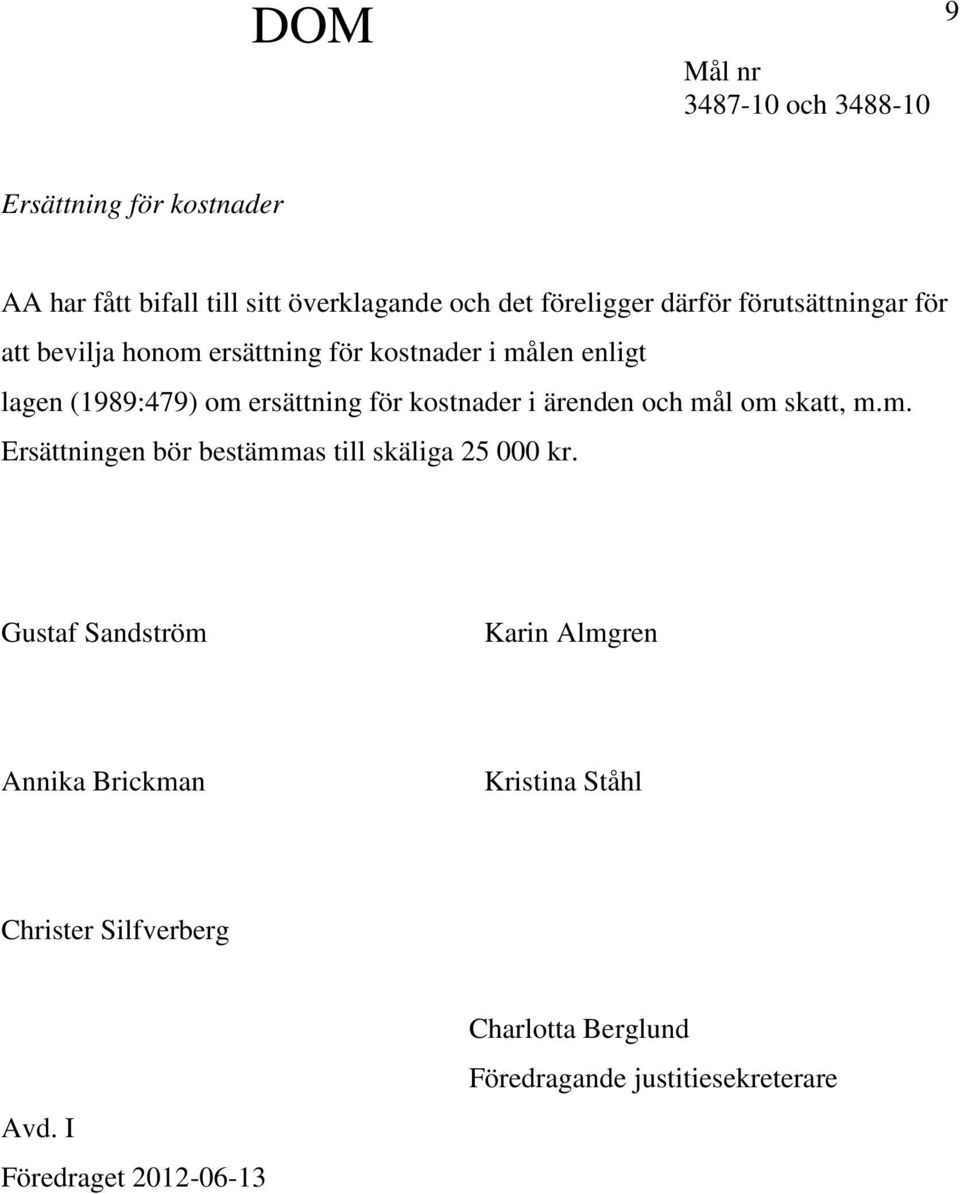 mål om skatt, m.m. Ersättningen bör bestämmas till skäliga 25 000 kr.