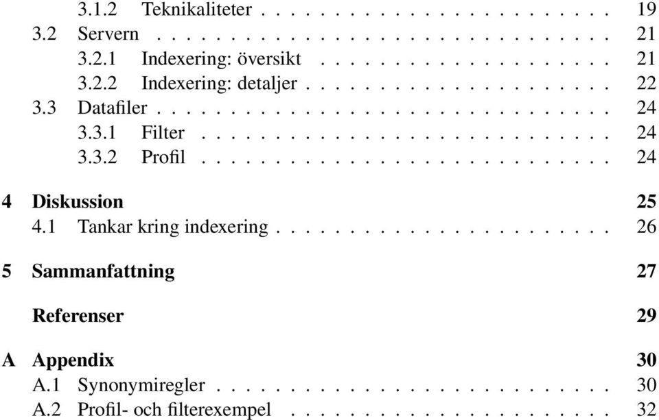 ........................... 24 4 Diskussion 25 4.1 Tankar kring indexering....................... 26 5 Sammanfattning 27 Referenser 29 A Appendix 30 A.