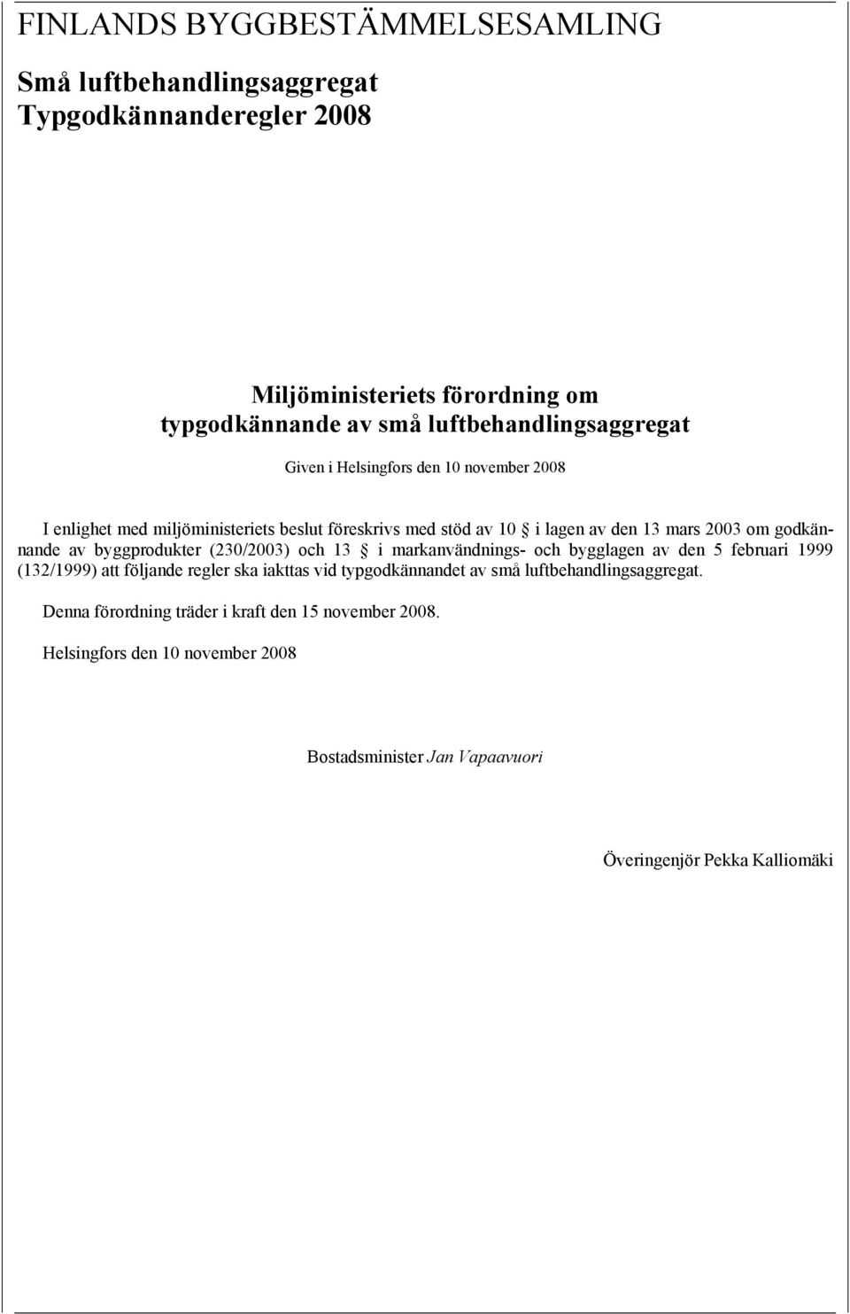 godkännande av byggprodukter (230/2003) och 13 i markanvändnings- och bygglagen av den 5 februari 1999 (132/1999) att följande regler ska iakttas vid