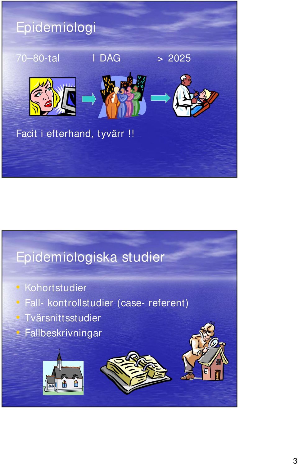 ! Epidemiologiska studier Kohortstudier