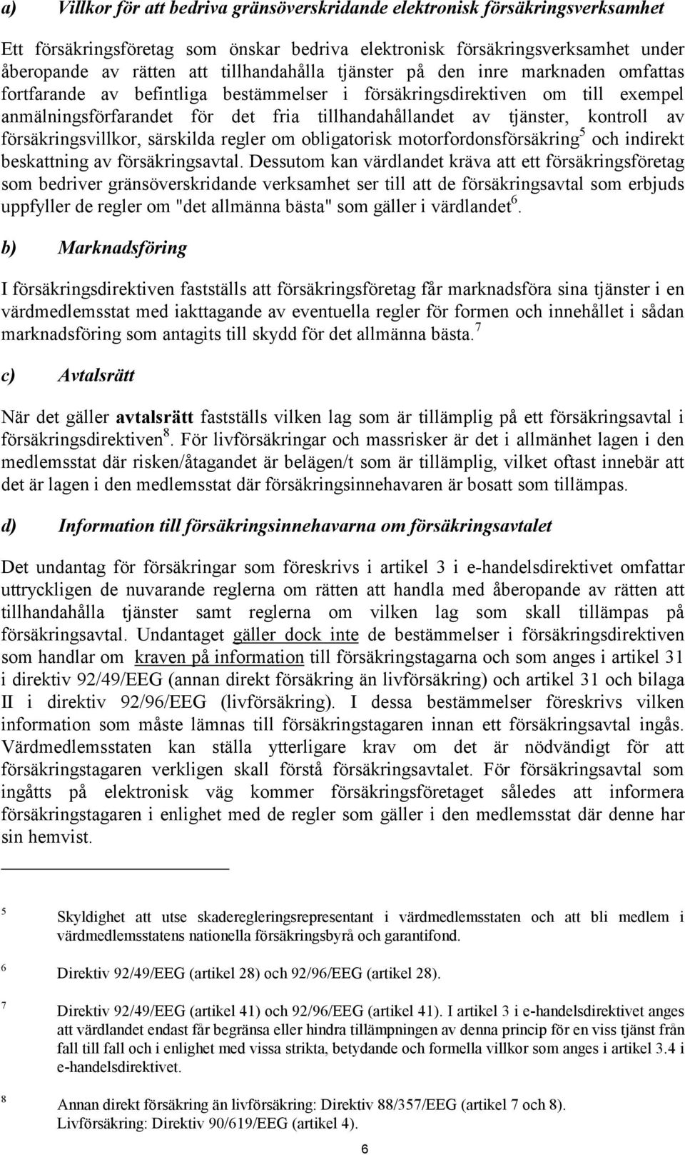 tjänster, kontroll av försäkringsvillkor, särskilda regler om obligatorisk motorfordonsförsäkring 5 och indirekt beskattning av försäkringsavtal.