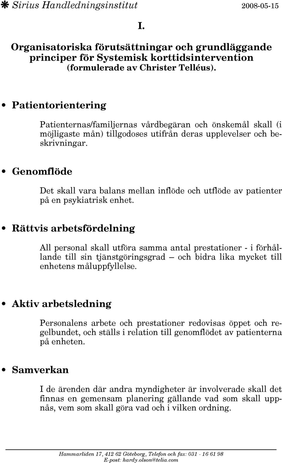 Genomflöde Det skall vara balans mellan inflöde och utflöde av patienter på en psykiatrisk enhet.