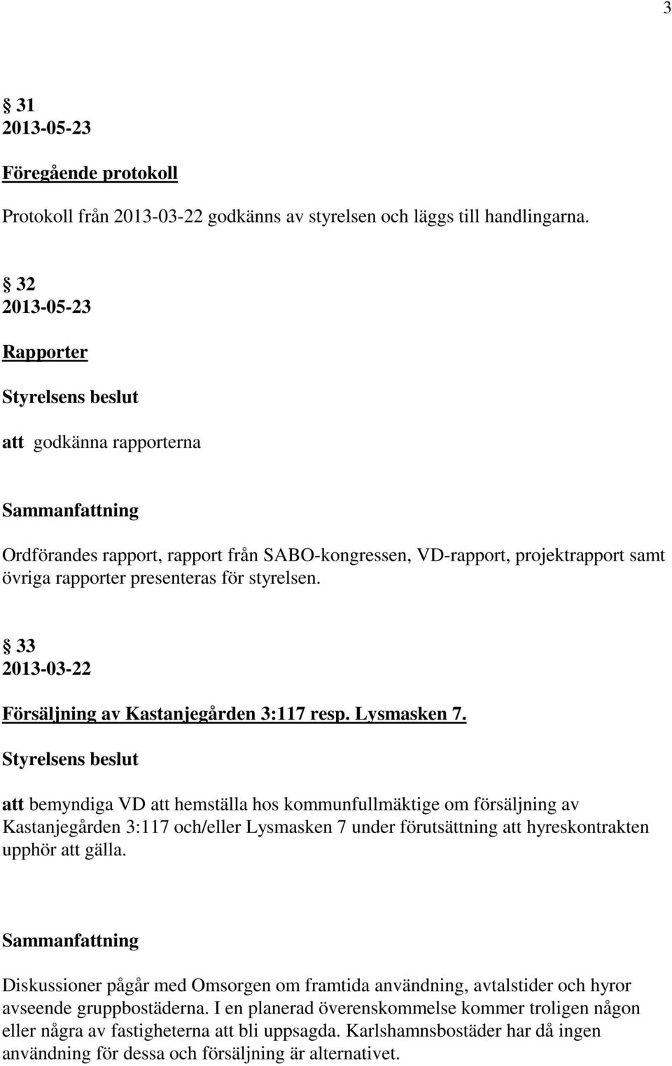 33 2013-03-22 Försäljning av Kastanjegården 3:117 resp. Lysmasken 7.