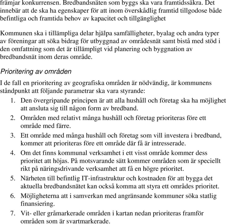 samfälligheter, byalag och andra typer av föreningar att söka bidrag för utbyggnad av områdesnät samt bistå med stöd i den omfattning som det är tillämpligt vid planering och byggnation av