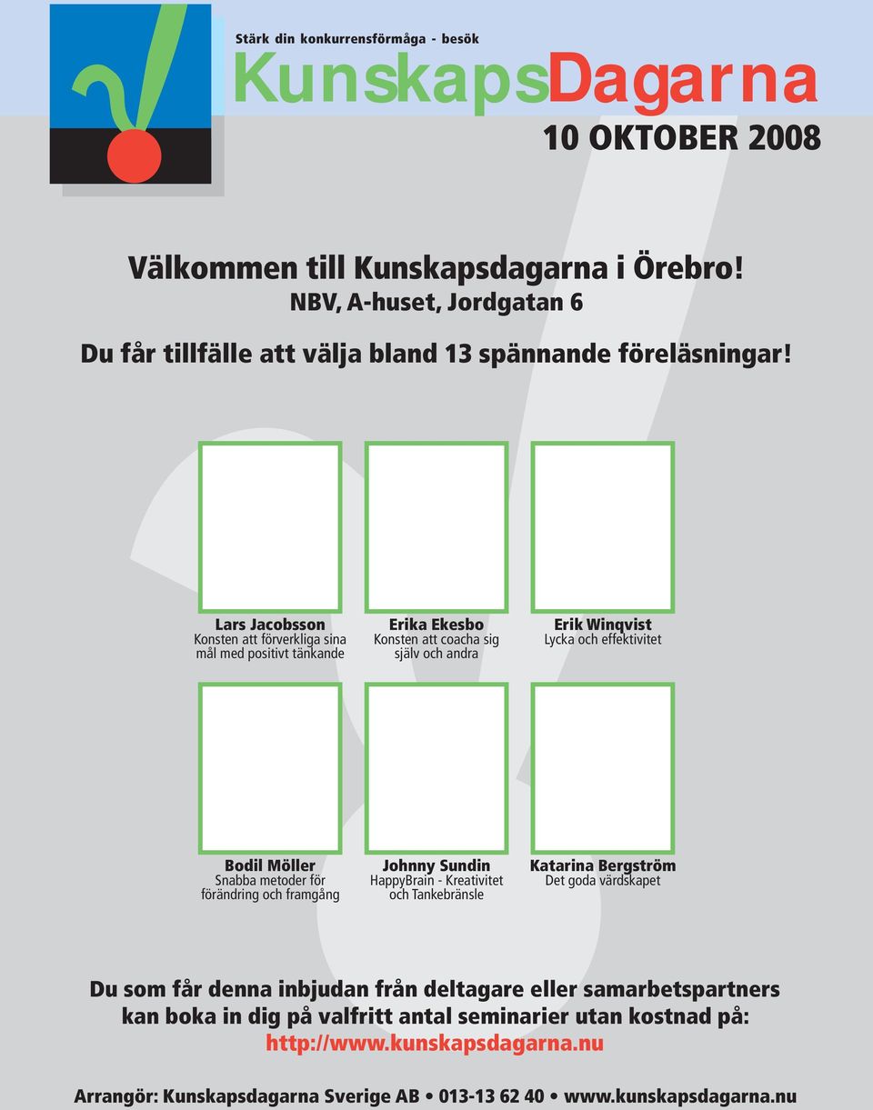Möller Snabba metoder för förändring och framgång Johnny Sundin HappyBrain - Kreativitet och Tankebränsle Katarina Bergström Det goda värdskapet Du som får denna