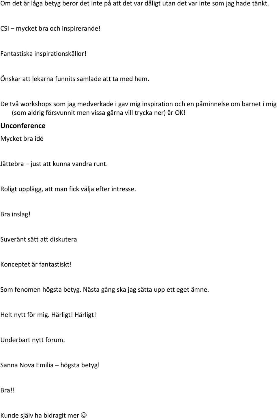 De två workshops som jag medverkade i gav mig inspiration och en påminnelse om barnet i mig (som aldrig försvunnit men vissa gärna vill trycka ner) är OK!