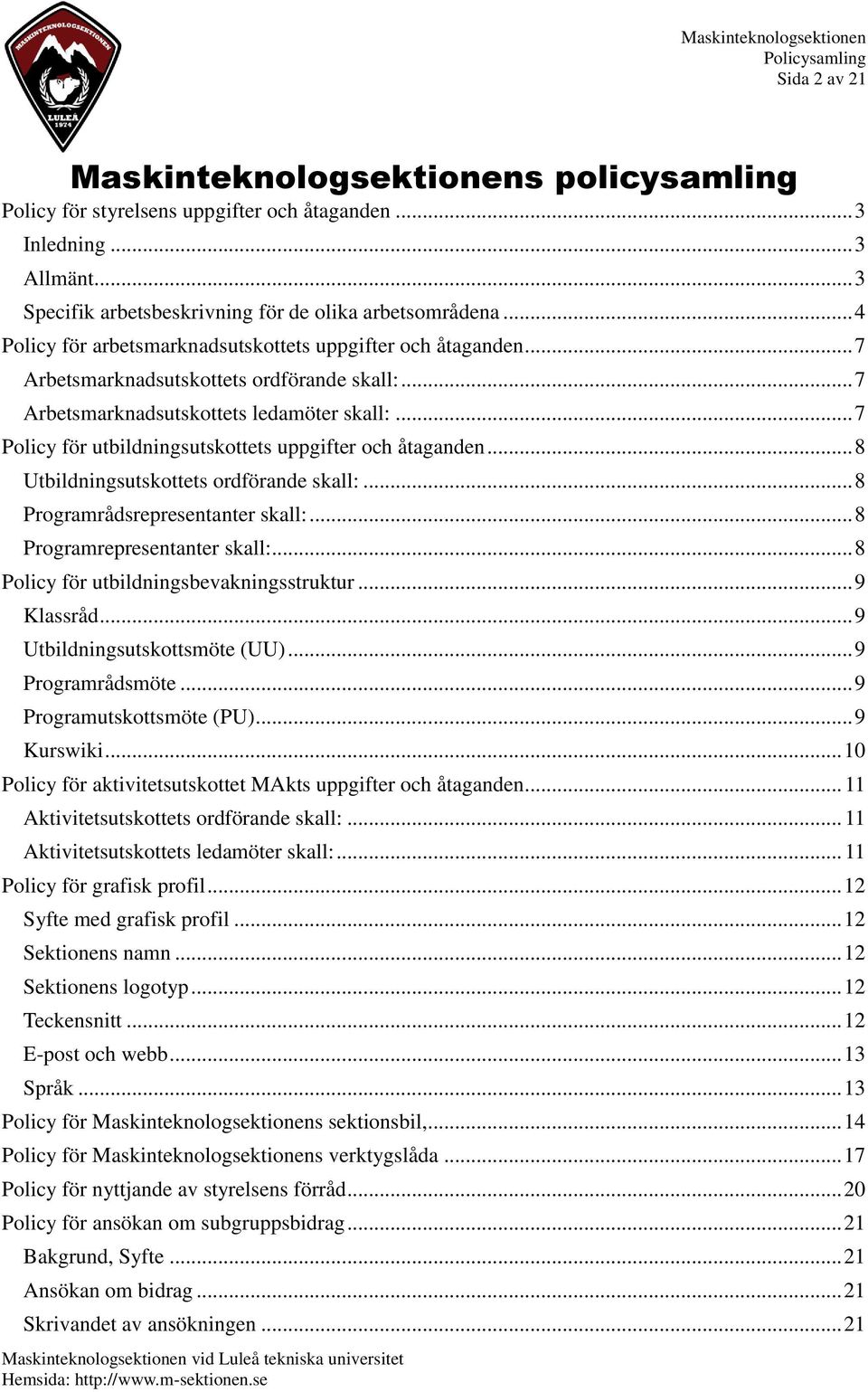 .. 7 Policy för utbildningsutskottets uppgifter och åtaganden... 8 Utbildningsutskottets ordförande skall:... 8 Programrådsrepresentanter skall:... 8 Programrepresentanter skall:.