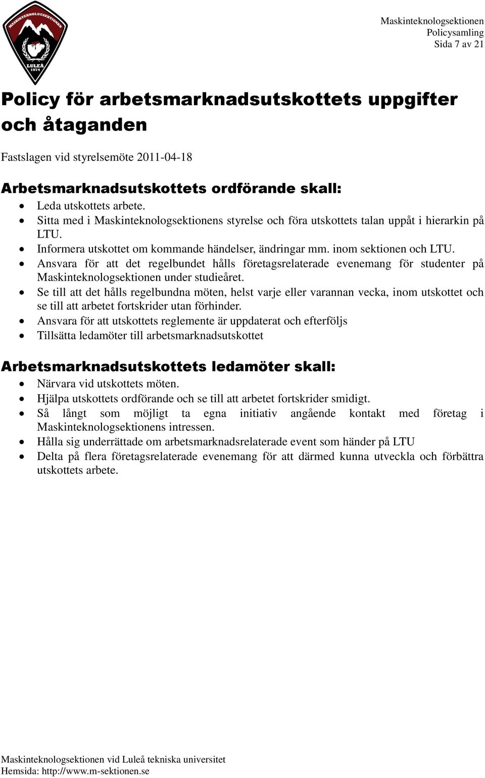 Ansvara för att det regelbundet hålls företagsrelaterade evenemang för studenter på Maskinteknologsektionen under studieåret.