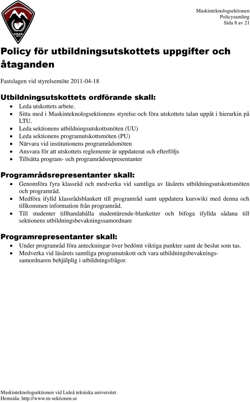 Leda sektionens utbildningsutskottsmöten (UU) Leda sektionens programutskottsmöten (PU) Närvara vid institutionens programrådsmöten Ansvara för att utskottets reglemente är uppdaterat och efterföljs