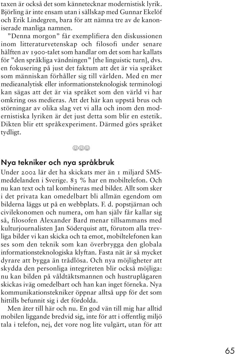 turn], dvs. en fokusering på just det faktum att det är via språket som människan förhåller sig till världen.