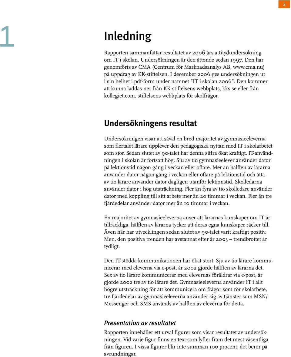 se eller från kollegiet.com, stiftelsens webbplats för skolfrågor.