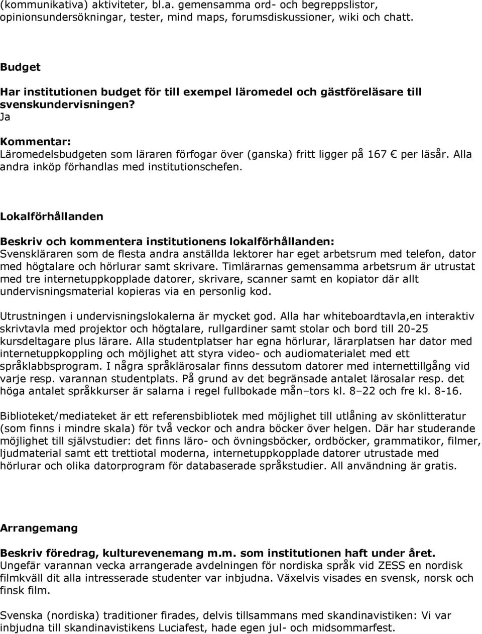 Alla andra inköp förhandlas med institutionschefen.