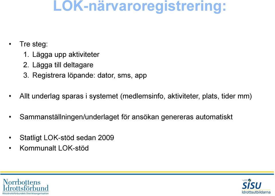 Registrera löpande: dator, sms, app Allt underlag sparas i systemet