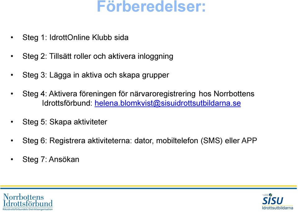 närvaroregistrering hos Norrbottens Idrottsförbund: helena.blomkvist@sisuidrottsutbildarna.