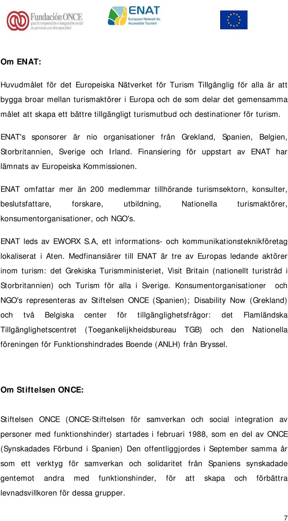 Finansiering för uppstart av ENAT har lämnats av Europeiska Kommissionen.