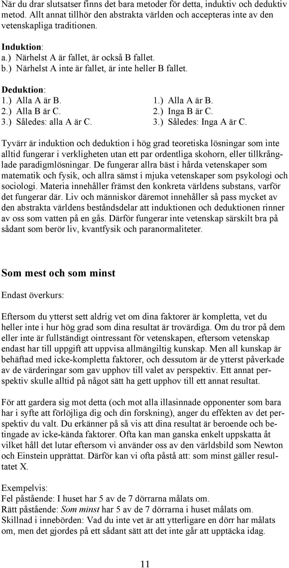 ) Således: alla A är C. 3.) Således: Inga A är C.
