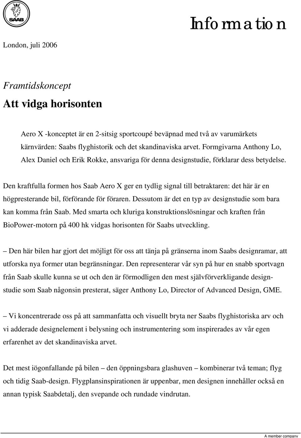 Den kraftfulla formen hos Saab Aero X ger en tydlig signal till betraktaren: det här är en högpresterande bil, förförande för föraren.