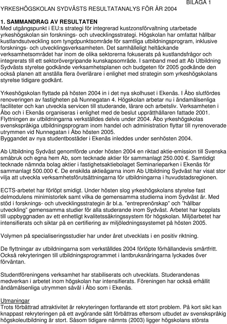 Högskolan har omfattat hållbar kustlandsutveckling som tyngdpunktsområde för samtliga utbildningsprogram, inklusive forsknings- och utvecklingsverksamheten.