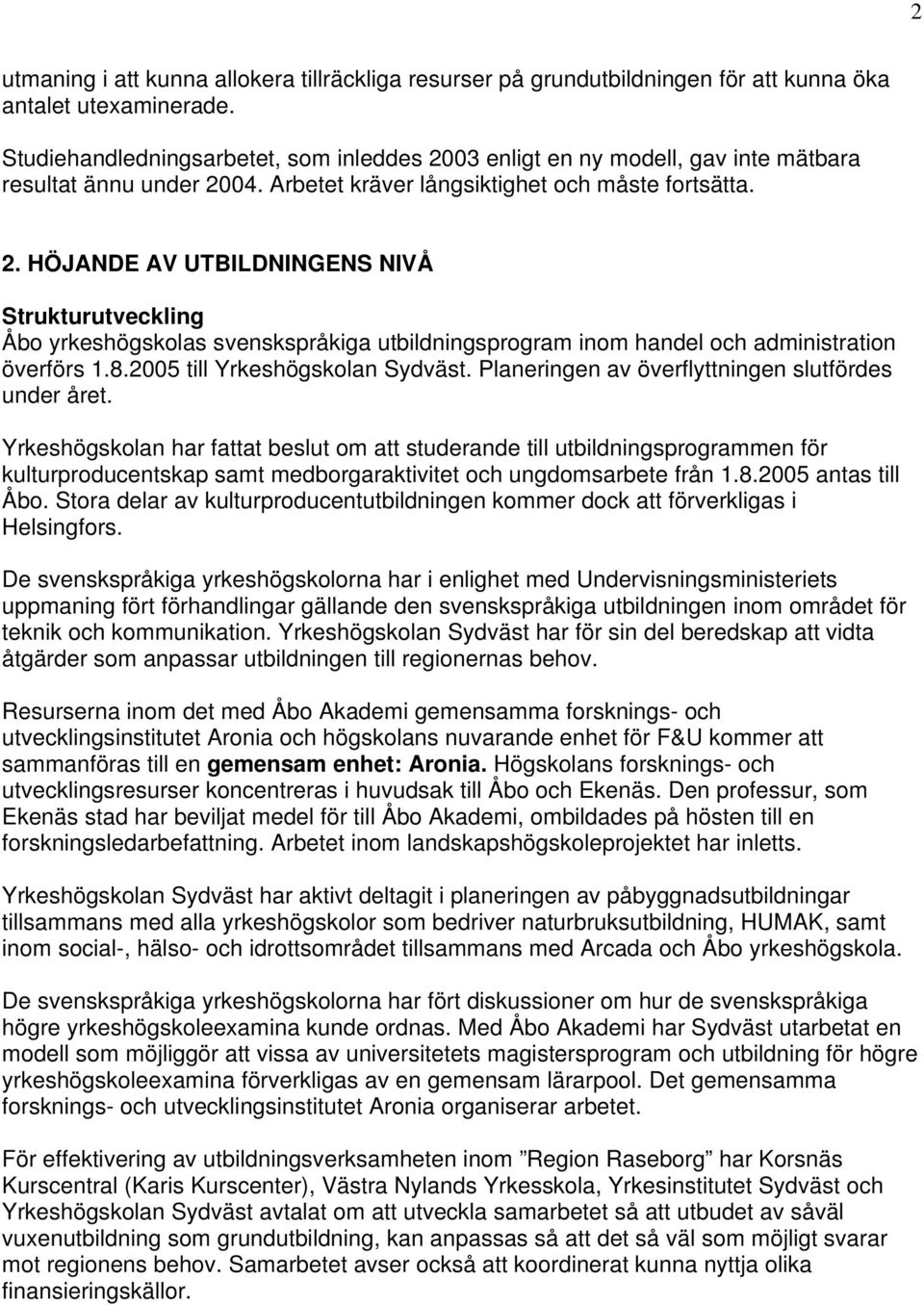 8.2005 till Yrkeshögskolan Sydväst. Planeringen av överflyttningen slutfördes under året.