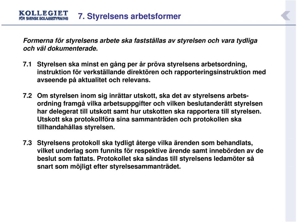 2 Om styrelsen inom sig inrättar utskott, ska det av styrelsens arbetsordning framgå vilka arbetsuppgifter och vilken beslutanderätt styrelsen har delegerat till utskott samt hur utskotten ska