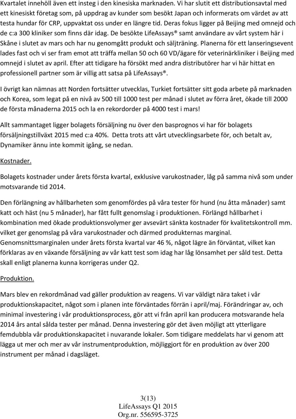 Deras fokus ligger på Beijing med omnejd och de c:a 300 kliniker som finns där idag.