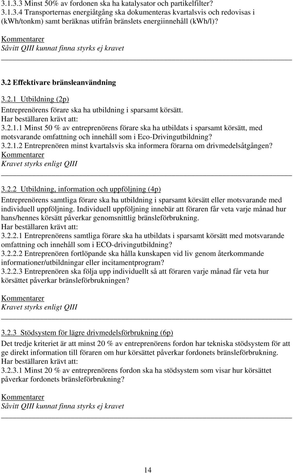 Utbildning (2p) Entreprenörens förare ska ha utbildning i sparsamt körsätt. 3.2.1.