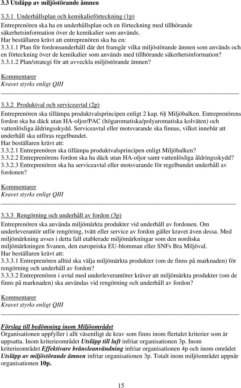 1 Plan för fordonsunderhåll där det framgår vilka miljöstörande ämnen som används och en förteckning över de kemikalier som används med tillhörande säkerhetsinformation? 3.3.1.2 Plan/strategi för att avveckla miljöstörande ämnen?