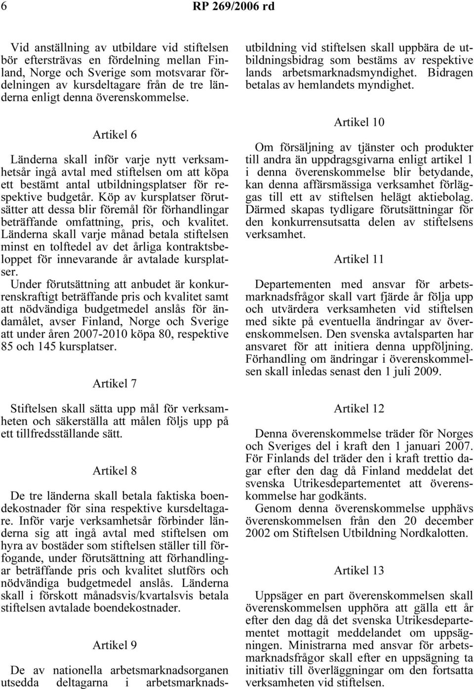 Köp av kursplatser förutsätter att dessa blir föremål för förhandlingar beträffande omfattning, pris, och kvalitet.