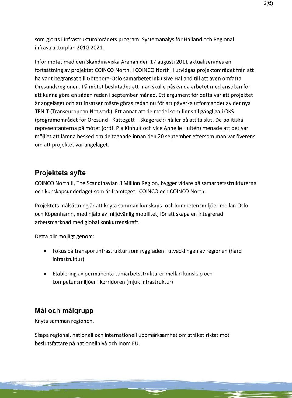 I COINCO North II utvidgas projektområdet från att ha varit begränsat till Göteborg-Oslo samarbetet inklusive Halland till att även omfatta Öresundsregionen.