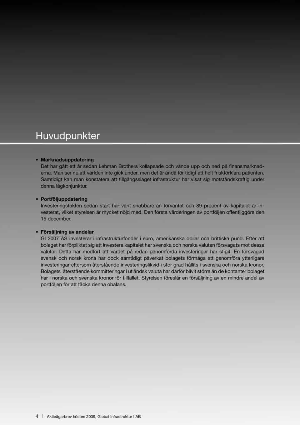 Samtidigt kan man konstatera att tillgångsslaget infrastruktur har visat sig motståndskraftig under denna lågkonjunktur.