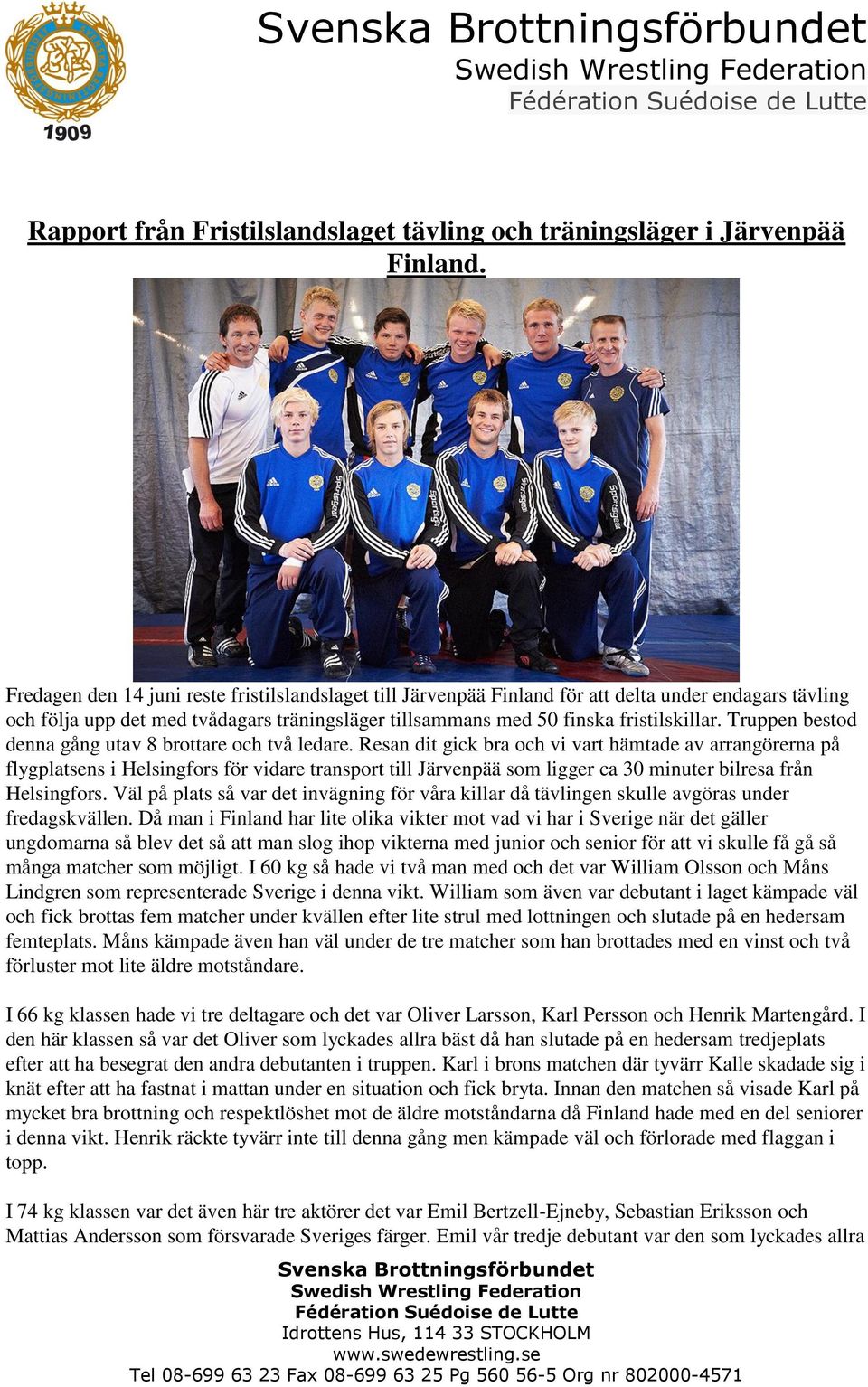 Truppen bestod denna gång utav 8 brottare och två ledare.