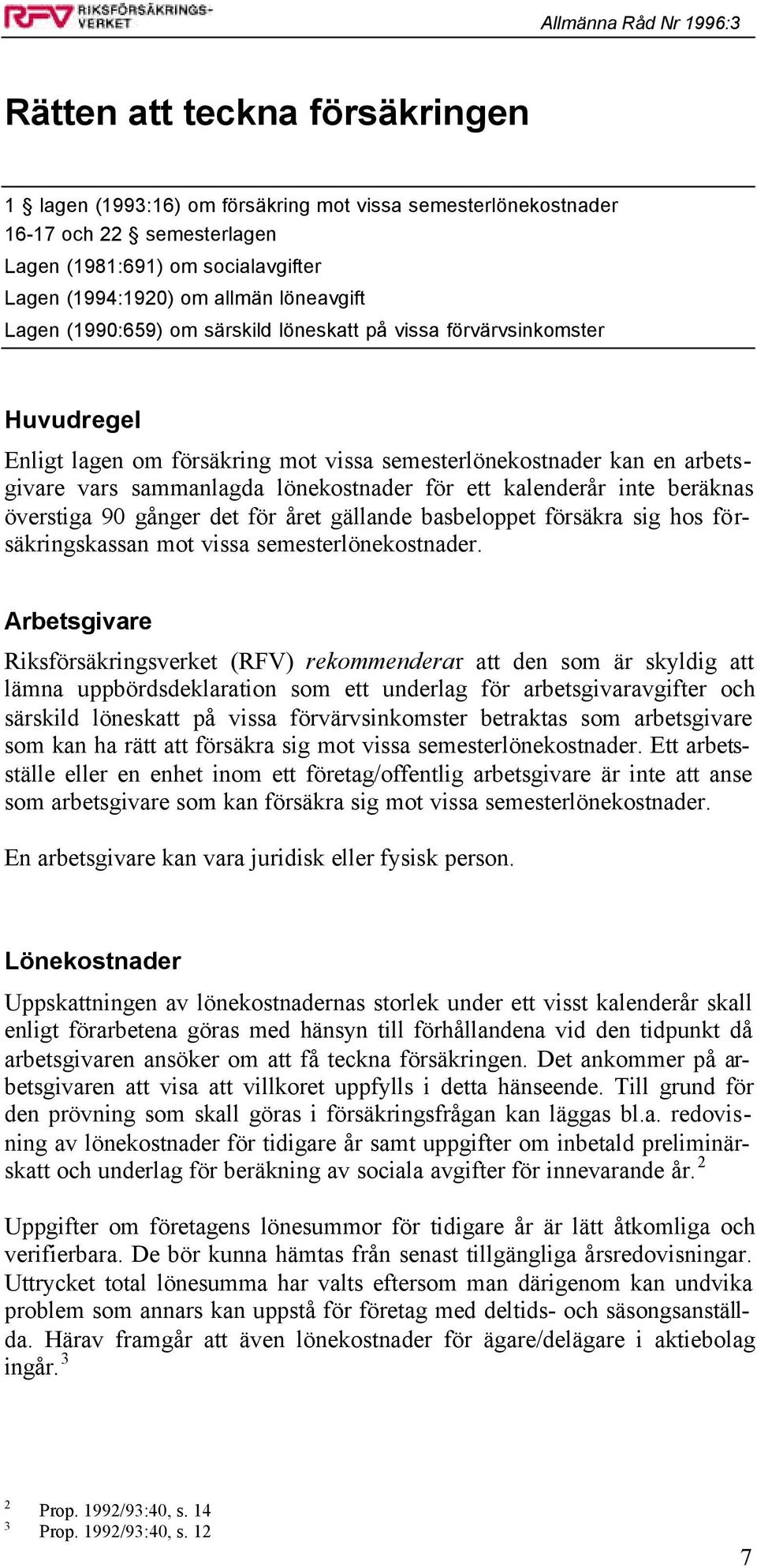 kalenderår inte beräknas överstiga 90 gånger det för året gällande basbeloppet försäkra sig hos försäkringskassan mot vissa semesterlönekostnader.