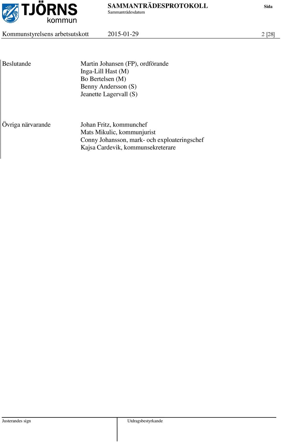 Jeanette Lagervall (S) Övriga närvarande Johan Fritz, kommunchef Mats Mikulic,