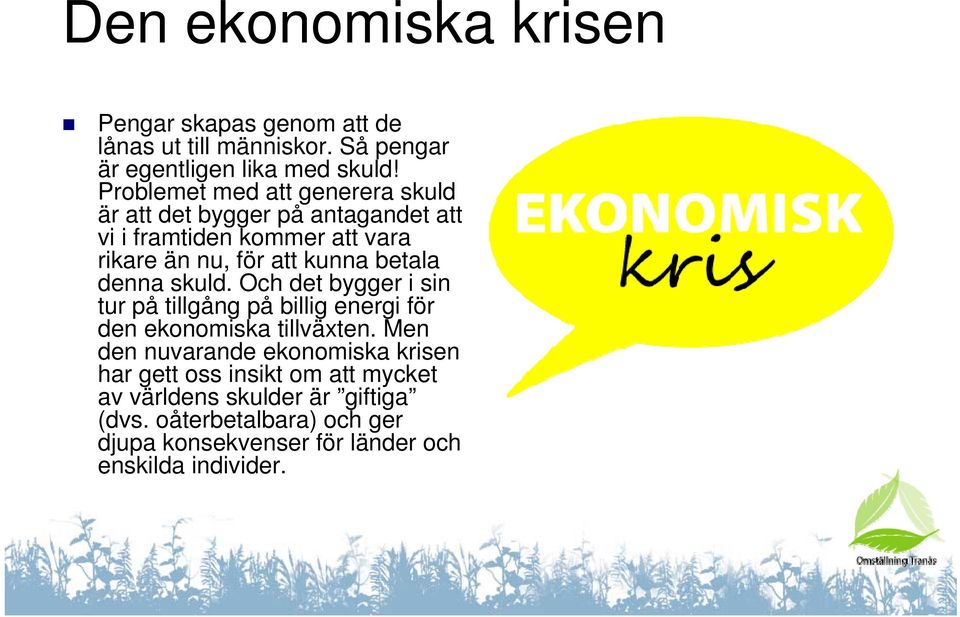 betala denna skuld. Och det bygger i sin tur på tillgång på billig energi för den ekonomiska tillväxten.